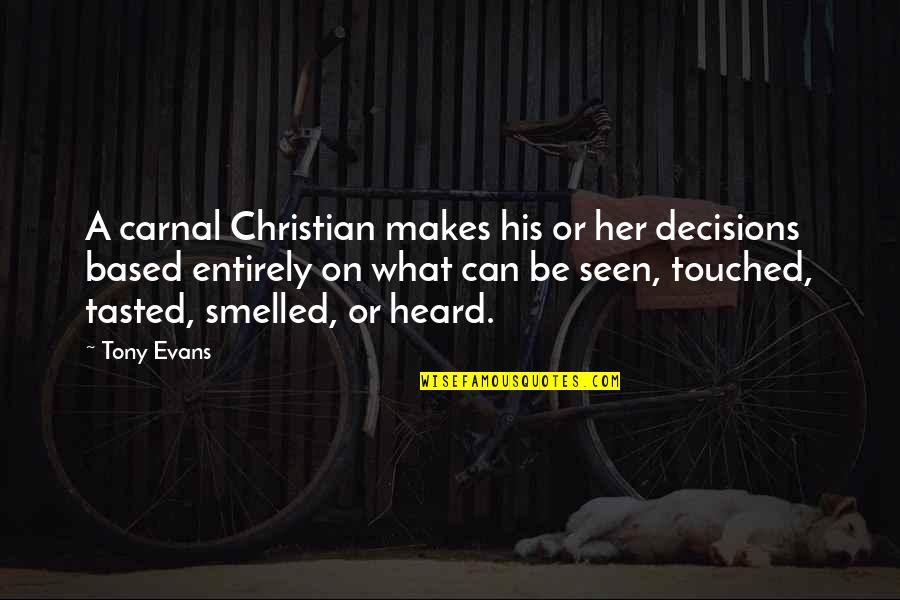 Overabundant Quotes By Tony Evans: A carnal Christian makes his or her decisions