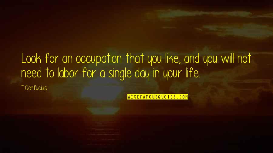 Overachieve Quotes By Confucius: Look for an occupation that you like, and Overachieve Quotes By Confucius: Look for an occupation that you like, and