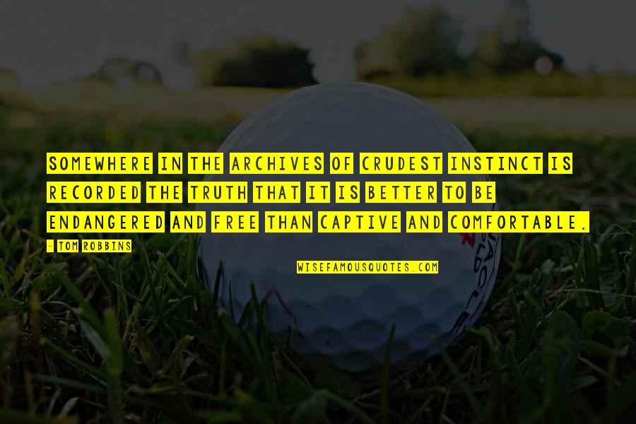 Overachieve Quotes By Tom Robbins: Somewhere in the archives of crudest instinct is Overachieve Quotes By Tom Robbins: Somewhere in the archives of crudest instinct is