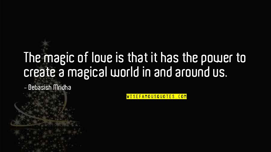 Overachieved Quotes By Debasish Mridha: The magic of love is that it has