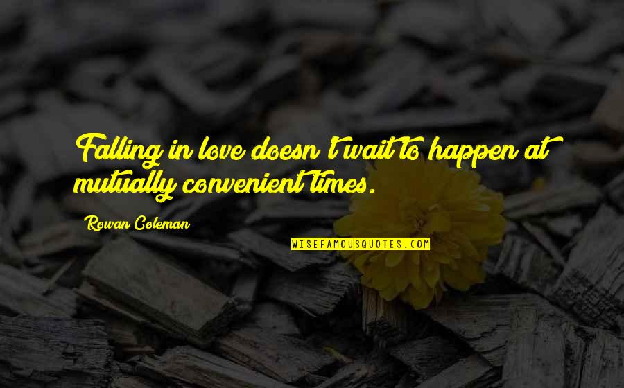 Overacker In Idaho Quotes By Rowan Coleman: Falling in love doesn't wait to happen at