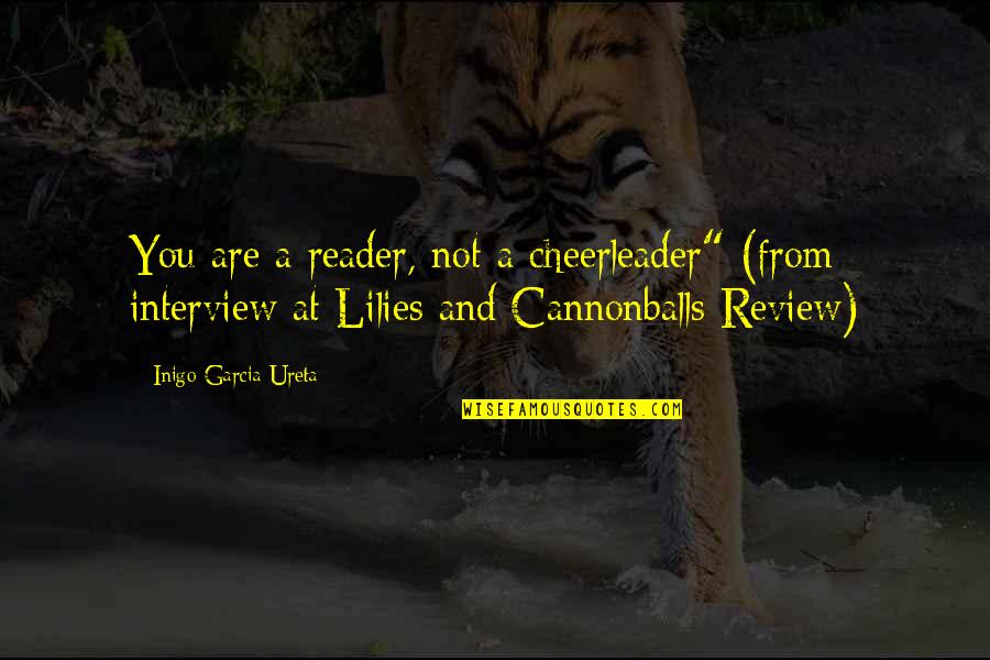 Overages Quotes By Inigo Garcia Ureta: You are a reader, not a cheerleader" (from