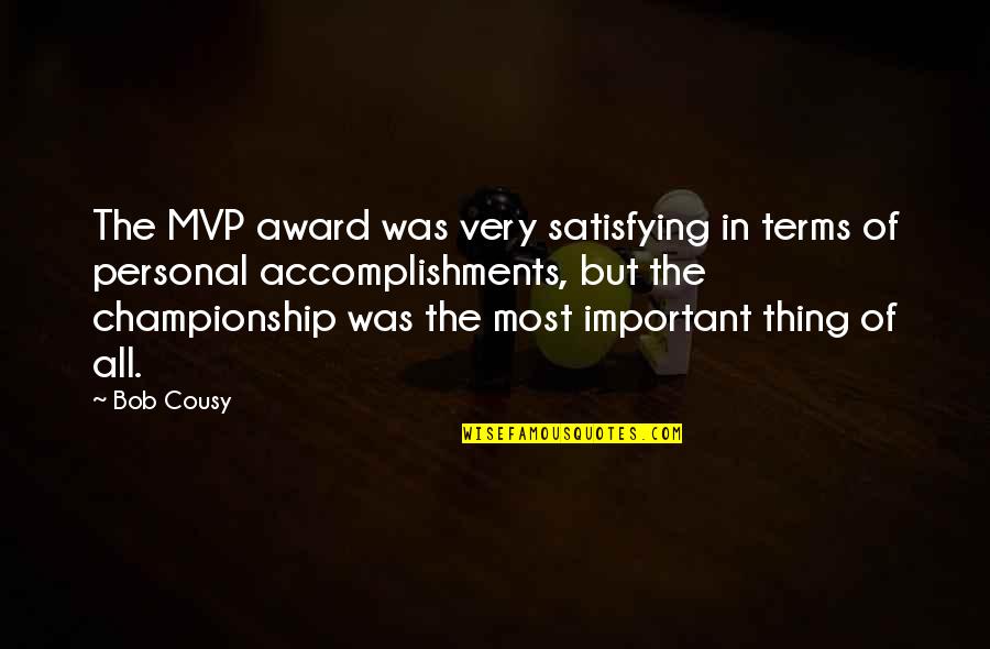 Overall Championship Quotes By Bob Cousy: The MVP award was very satisfying in terms