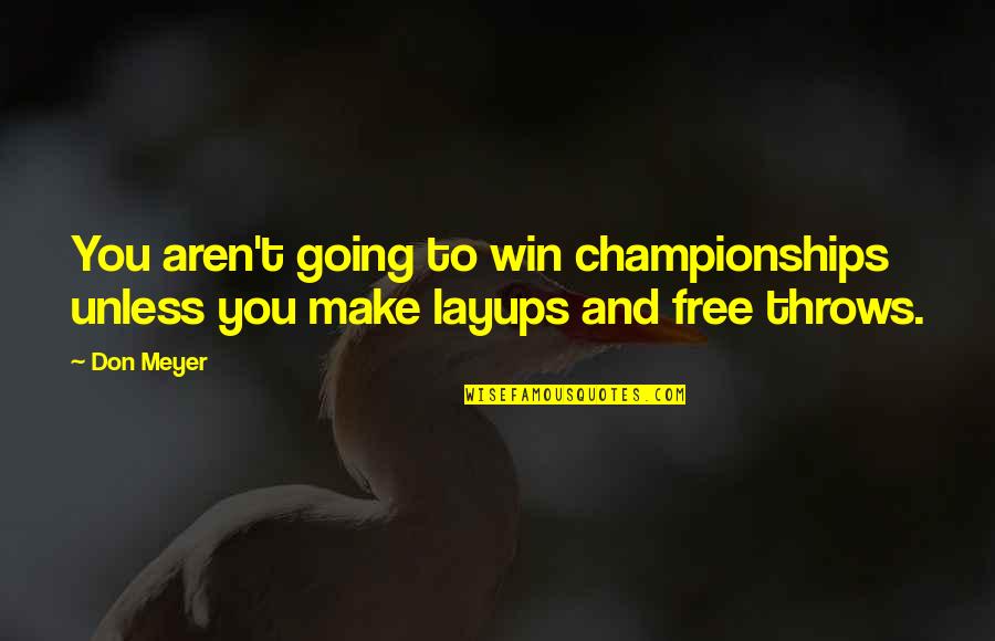 Overall Championship Quotes By Don Meyer: You aren't going to win championships unless you