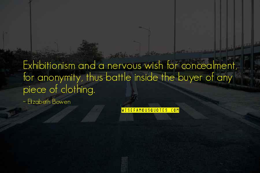 Overall Clothing Quotes By Elizabeth Bowen: Exhibitionism and a nervous wish for concealment, for