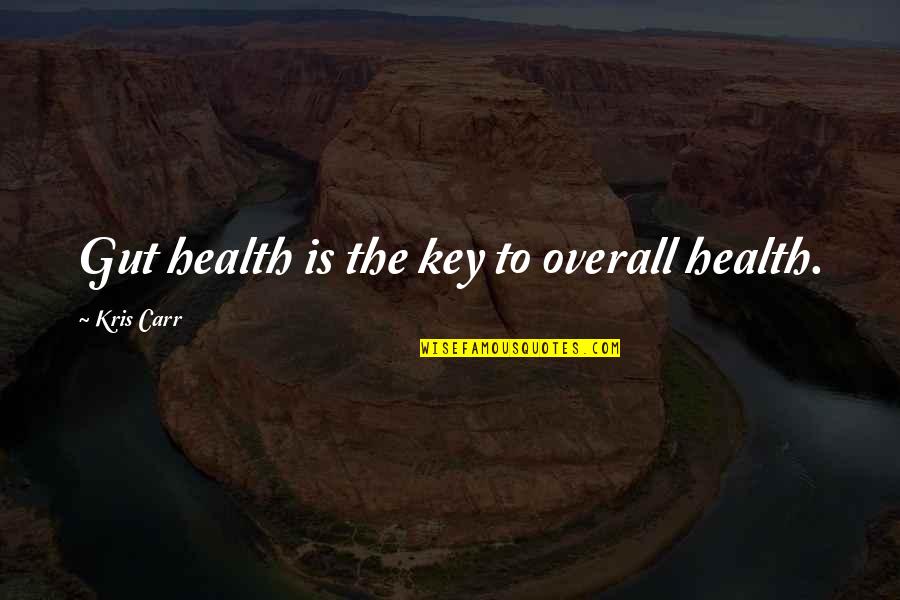 Overall Health Quotes By Kris Carr: Gut health is the key to overall health.