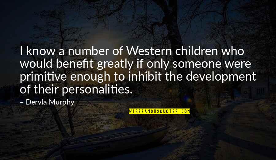 Overall Personality Development Quotes By Dervla Murphy: I know a number of Western children who