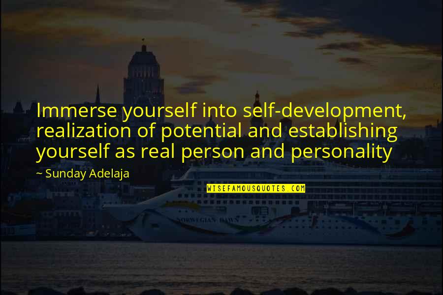 Overall Personality Development Quotes By Sunday Adelaja: Immerse yourself into self-development, realization of potential and
