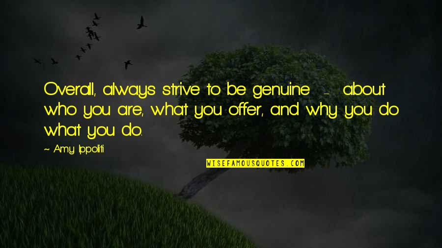 Overall Quotes By Amy Ippoliti: Overall, always strive to be genuine - about Overall Quotes By Amy Ippoliti: Overall, always strive to be genuine - about