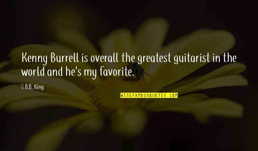 Overall Quotes By B.B. King: Kenny Burrell is overall the greatest guitarist in