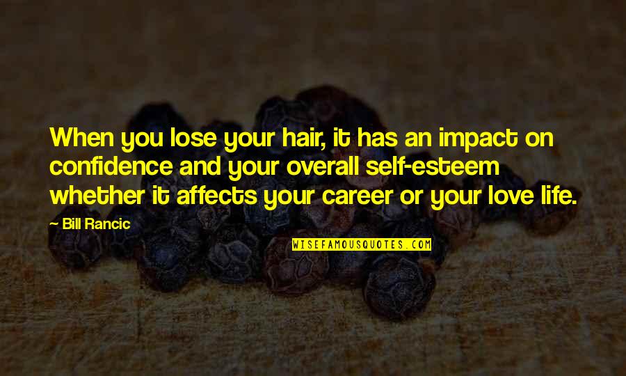 Overall Quotes By Bill Rancic: When you lose your hair, it has an Overall Quotes By Bill Rancic: When you lose your hair, it has an