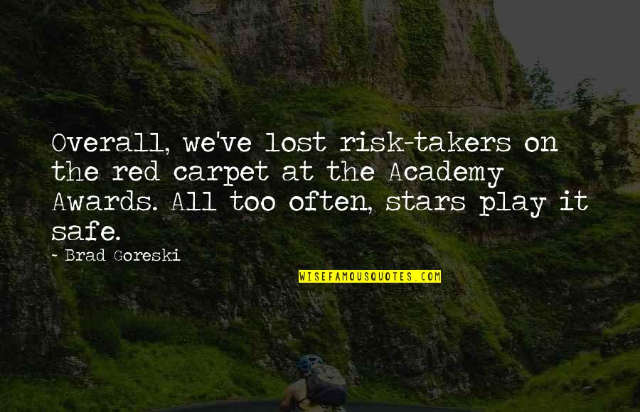 Overall Quotes By Brad Goreski: Overall, we've lost risk-takers on the red carpet Overall Quotes By Brad Goreski: Overall, we've lost risk-takers on the red carpet