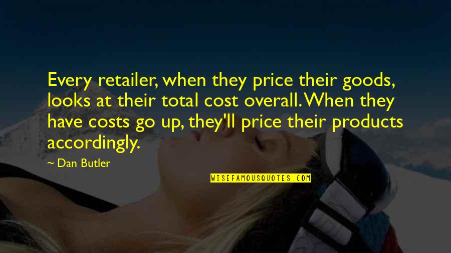 Overall Quotes By Dan Butler: Every retailer, when they price their goods, looks Overall Quotes By Dan Butler: Every retailer, when they price their goods, looks