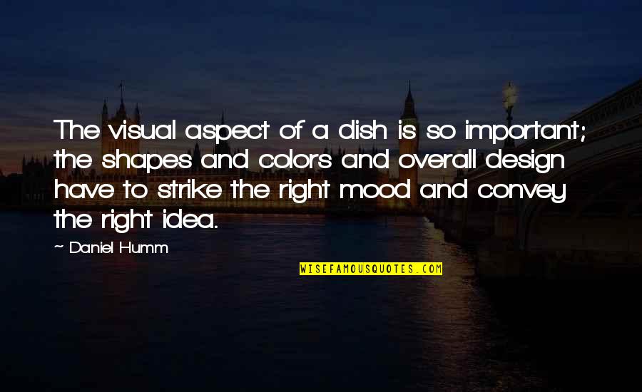 Overall Quotes By Daniel Humm: The visual aspect of a dish is so Overall Quotes By Daniel Humm: The visual aspect of a dish is so