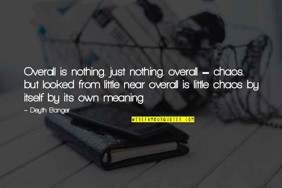 Overall Quotes By Deyth Banger: Overall is nothing... just nothing... overall = chaos... Overall Quotes By Deyth Banger: Overall is nothing... just nothing... overall = chaos...