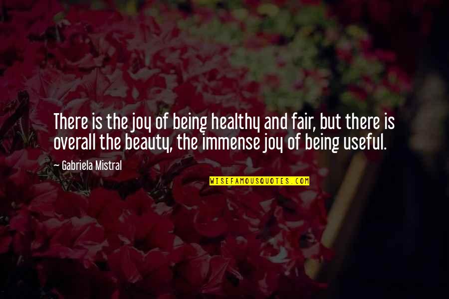Overall Quotes By Gabriela Mistral: There is the joy of being healthy and Overall Quotes By Gabriela Mistral: There is the joy of being healthy and