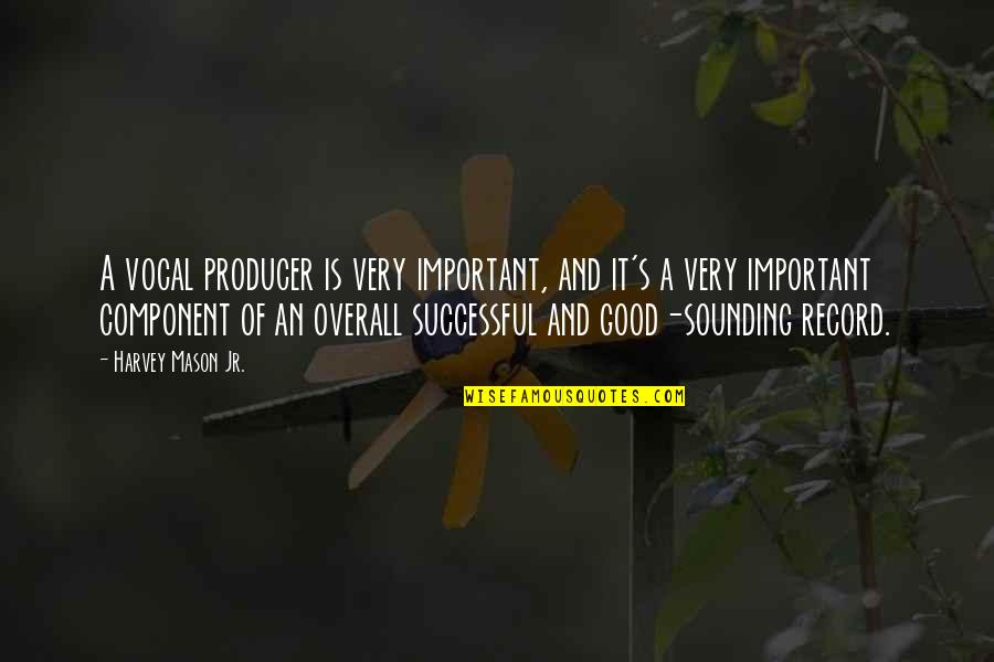 Overall Quotes By Harvey Mason Jr.: A vocal producer is very important, and it's Overall Quotes By Harvey Mason Jr.: A vocal producer is very important, and it's