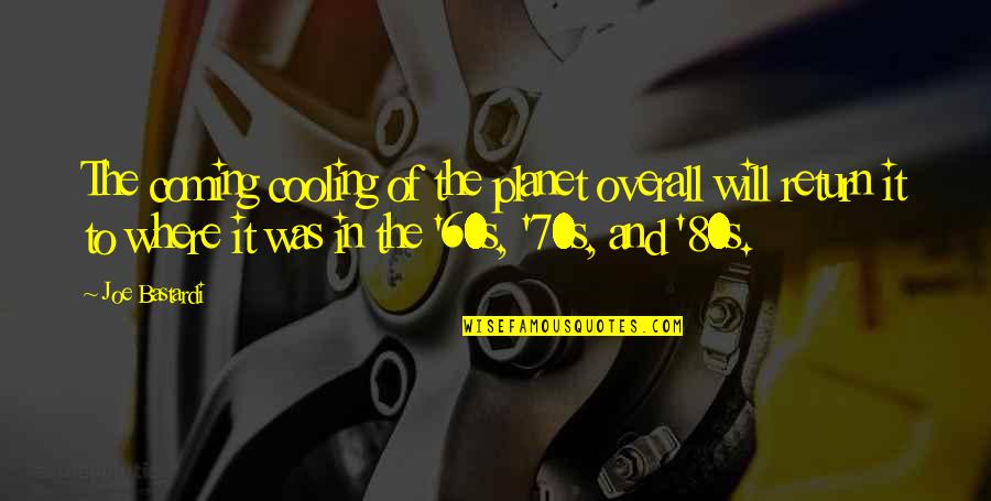 Overall Quotes By Joe Bastardi: The coming cooling of the planet overall will Overall Quotes By Joe Bastardi: The coming cooling of the planet overall will