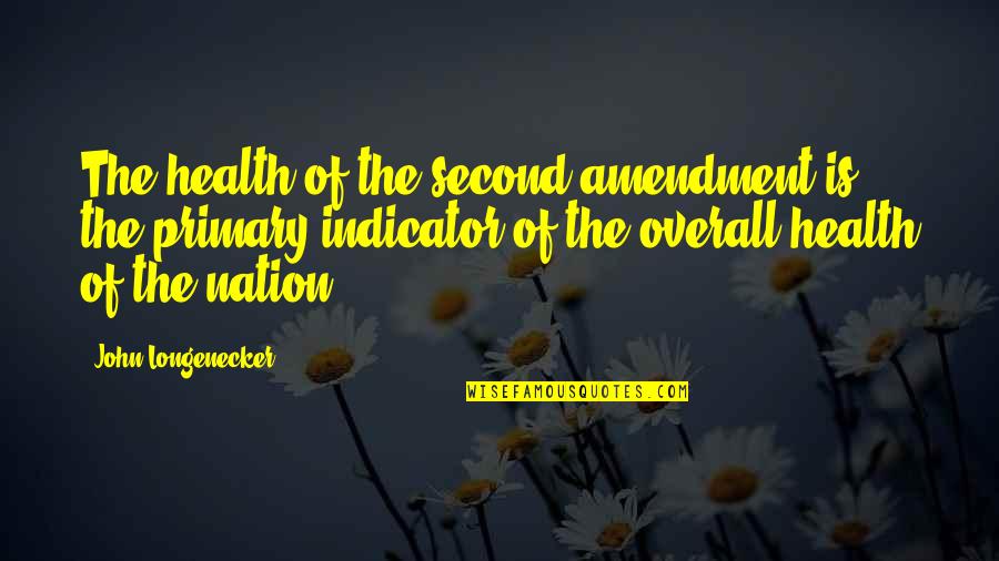 Overall Quotes By John Longenecker: The health of the second amendment is the Overall Quotes By John Longenecker: The health of the second amendment is the