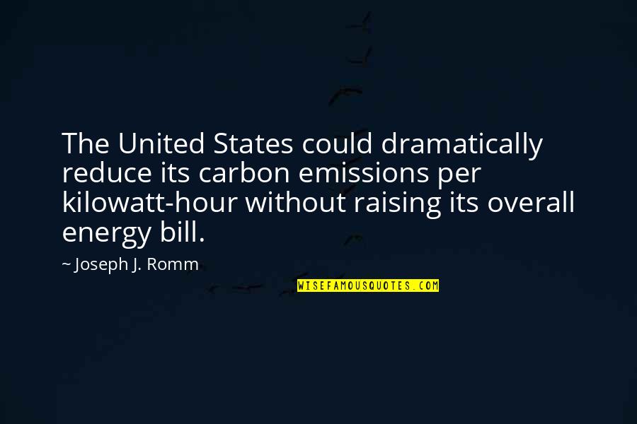 Overall Quotes By Joseph J. Romm: The United States could dramatically reduce its carbon Overall Quotes By Joseph J. Romm: The United States could dramatically reduce its carbon