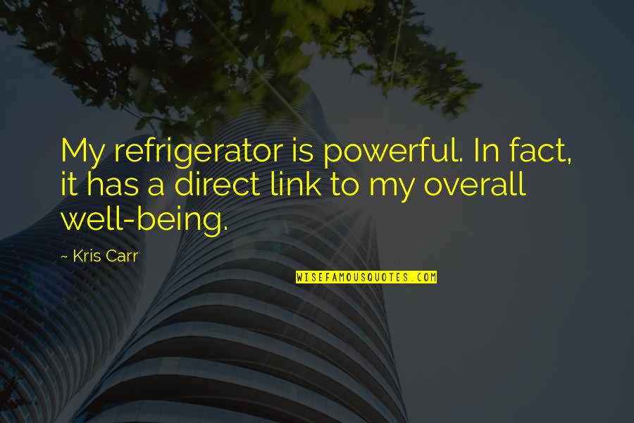 Overall Quotes By Kris Carr: My refrigerator is powerful. In fact, it has