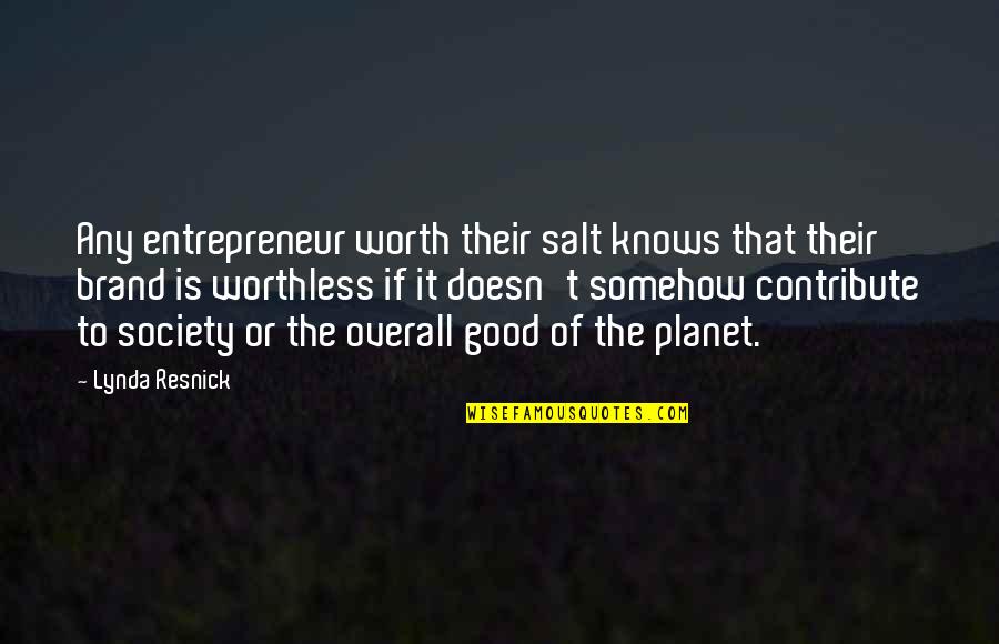 Overall Quotes By Lynda Resnick: Any entrepreneur worth their salt knows that their Overall Quotes By Lynda Resnick: Any entrepreneur worth their salt knows that their