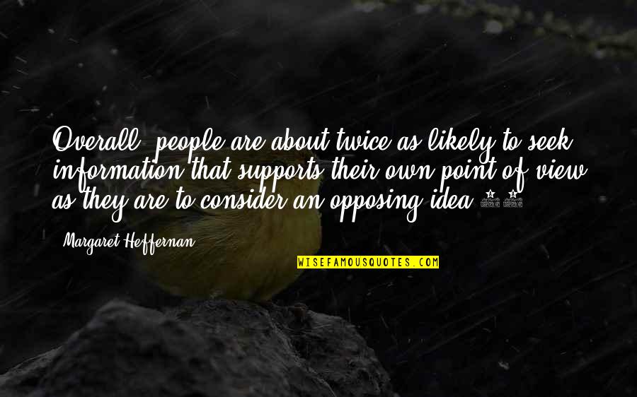 Overall Quotes By Margaret Heffernan: Overall, people are about twice as likely to Overall Quotes By Margaret Heffernan: Overall, people are about twice as likely to