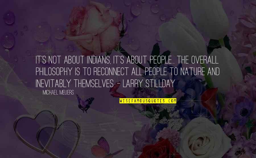 Overall Quotes By Michael Meuers: It's not about Indians, it's about people... the Overall Quotes By Michael Meuers: It's not about Indians, it's about people... the