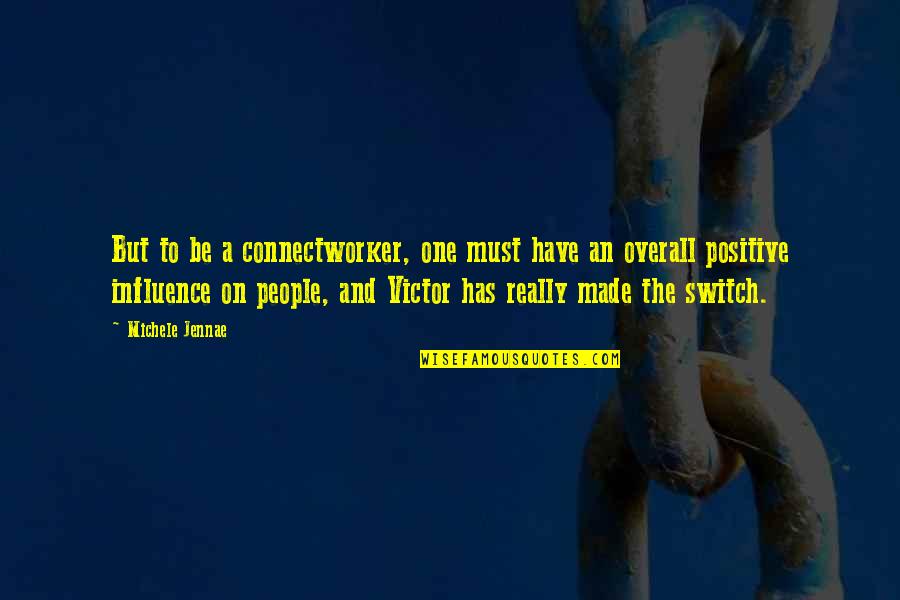 Overall Quotes By Michele Jennae: But to be a connectworker, one must have Overall Quotes By Michele Jennae: But to be a connectworker, one must have