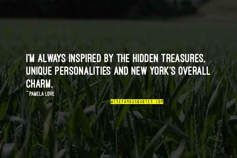 Overall Quotes By Pamela Love: I'm always inspired by the hidden treasures, unique Overall Quotes By Pamela Love: I'm always inspired by the hidden treasures, unique