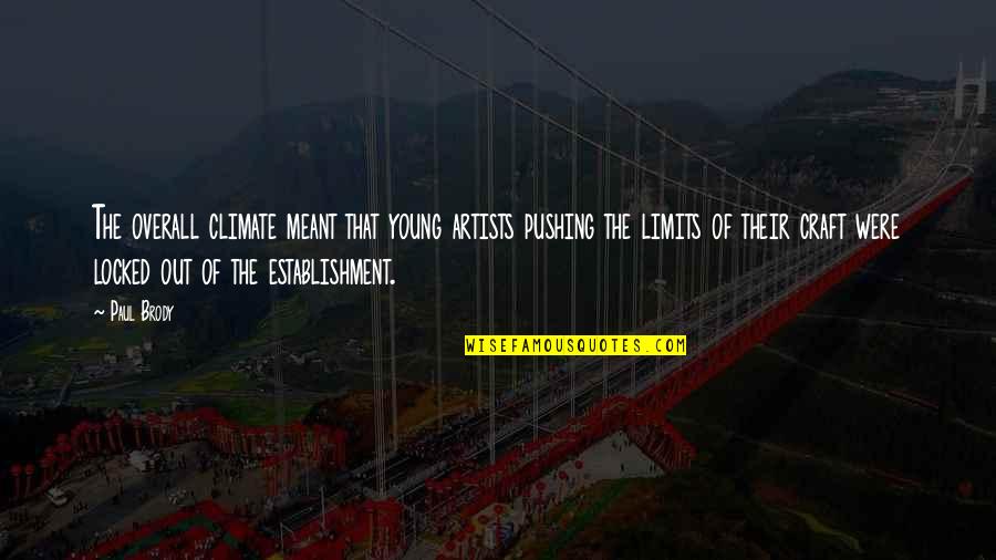 Overall Quotes By Paul Brody: The overall climate meant that young artists pushing Overall Quotes By Paul Brody: The overall climate meant that young artists pushing
