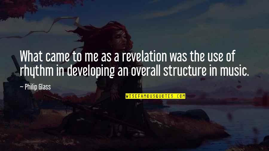 Overall Quotes By Philip Glass: What came to me as a revelation was Overall Quotes By Philip Glass: What came to me as a revelation was
