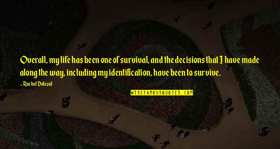 Overall Quotes By Rachel Dolezal: Overall, my life has been one of survival, Overall Quotes By Rachel Dolezal: Overall, my life has been one of survival,