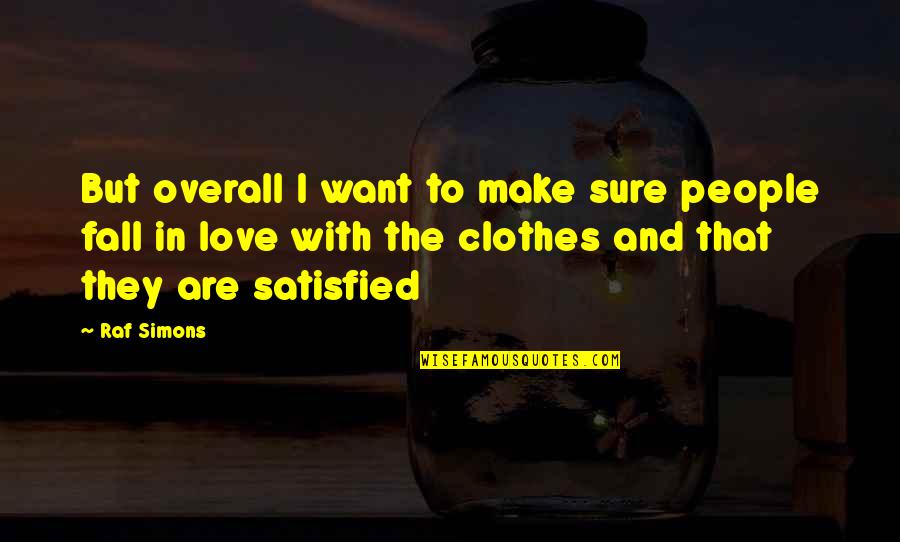 Overall Quotes By Raf Simons: But overall I want to make sure people Overall Quotes By Raf Simons: But overall I want to make sure people