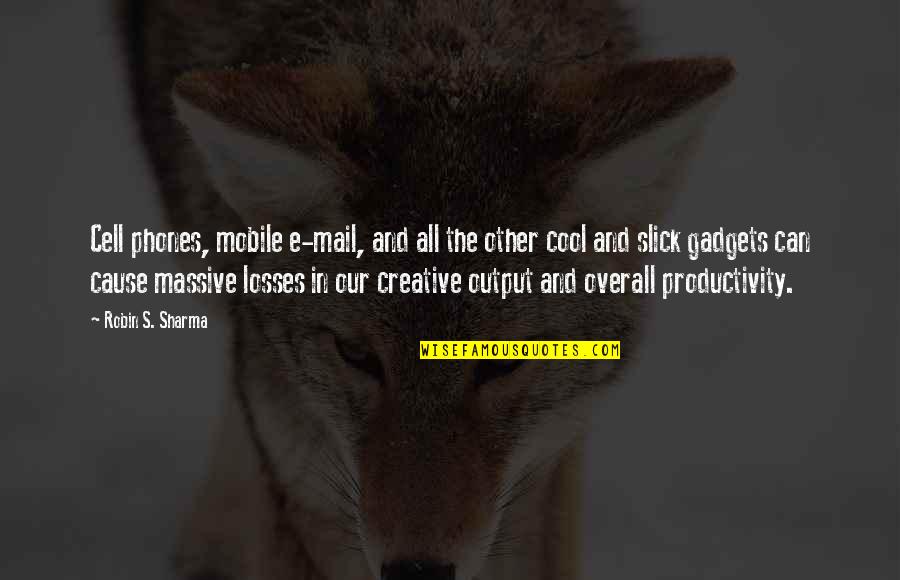 Overall Quotes By Robin S. Sharma: Cell phones, mobile e-mail, and all the other Overall Quotes By Robin S. Sharma: Cell phones, mobile e-mail, and all the other