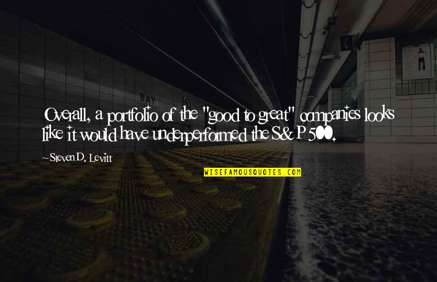 Overall Quotes By Steven D. Levitt: Overall, a portfolio of the "good to great" Overall Quotes By Steven D. Levitt: Overall, a portfolio of the "good to great"