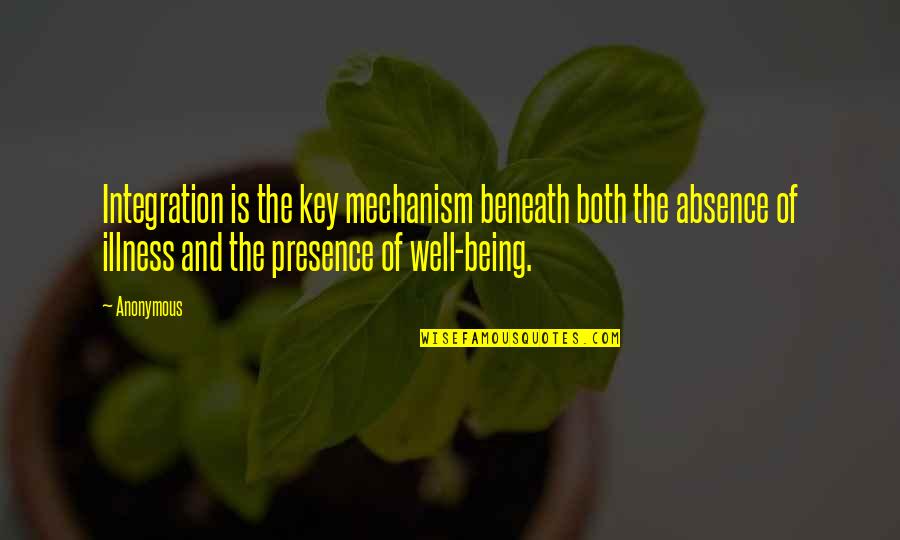 Overall Well Being Quotes By Anonymous: Integration is the key mechanism beneath both the
