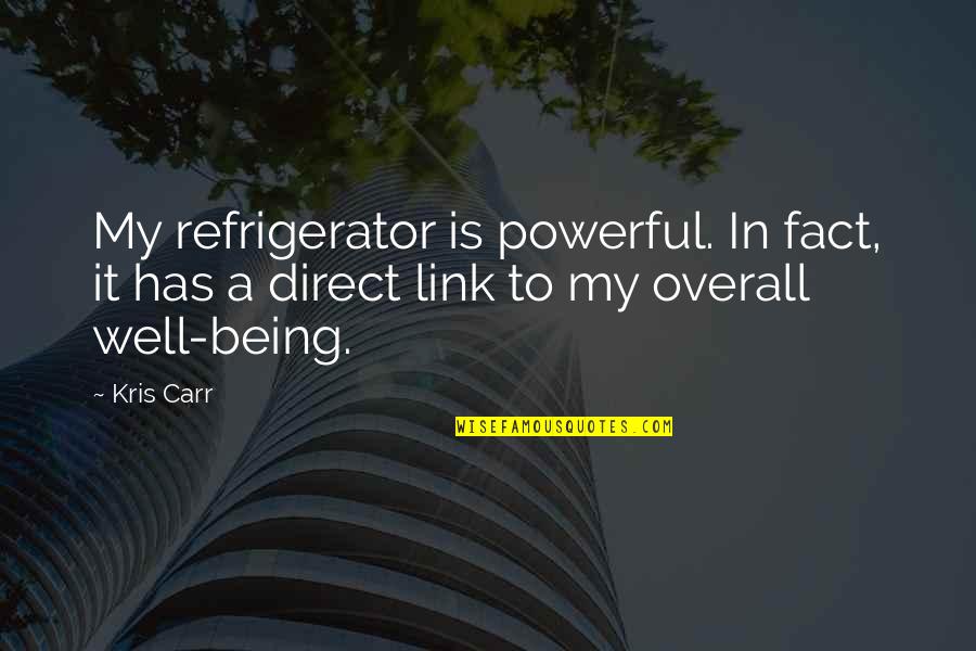 Overall Well Being Quotes By Kris Carr: My refrigerator is powerful. In fact, it has