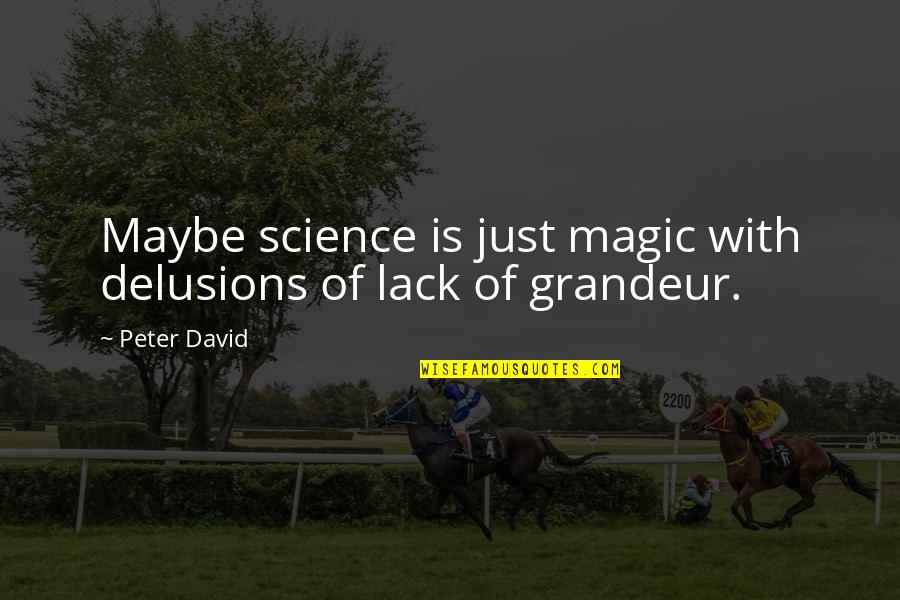 Overarchiever Quotes By Peter David: Maybe science is just magic with delusions of