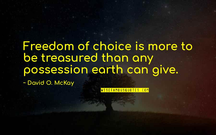 Overarching Quotes By David O. McKay: Freedom of choice is more to be treasured