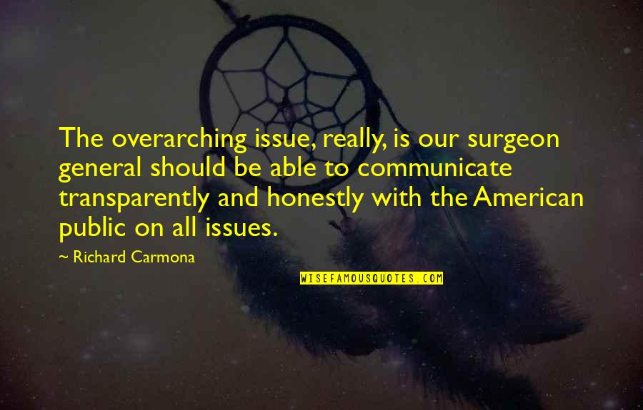 Overarching Quotes By Richard Carmona: The overarching issue, really, is our surgeon general