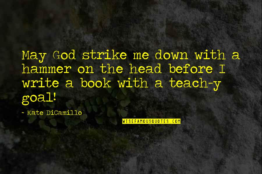 Overarm Router Quotes By Kate DiCamillo: May God strike me down with a hammer