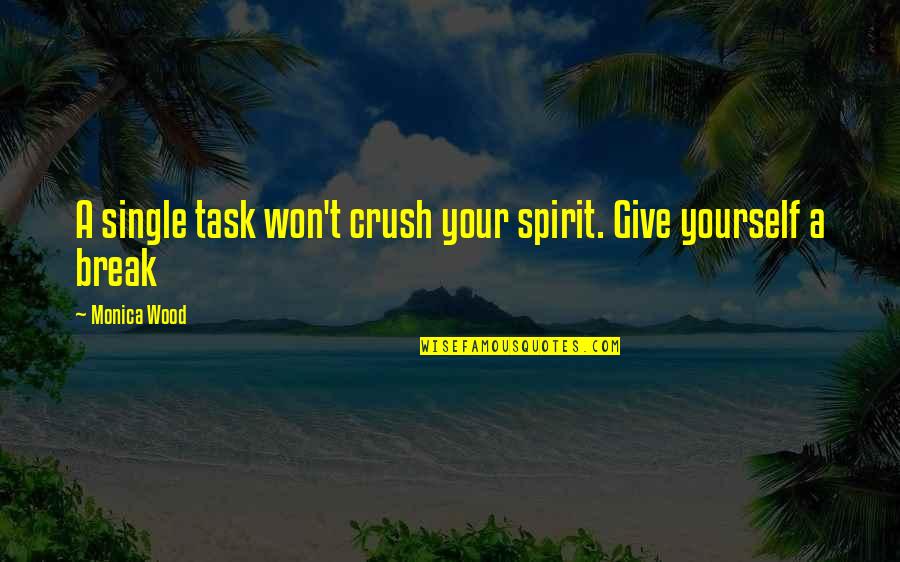 Overarm Router Quotes By Monica Wood: A single task won't crush your spirit. Give