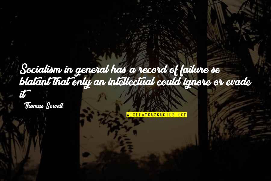 Overattentive Quotes By Thomas Sowell: Socialism in general has a record of failure