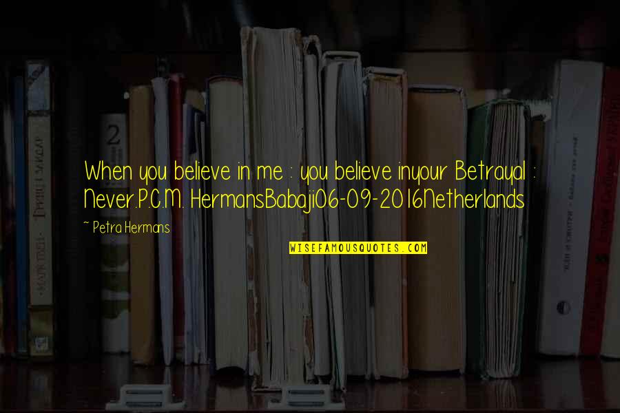 Overbalance Quotes By Petra Hermans: When you believe in me : you believe