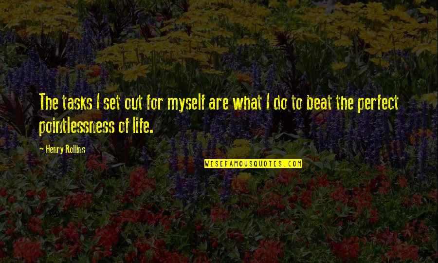 Overbay Extendable Rubberwood Quotes By Henry Rollins: The tasks I set out for myself are Overbay Extendable Rubberwood Quotes By Henry Rollins: The tasks I set out for myself are