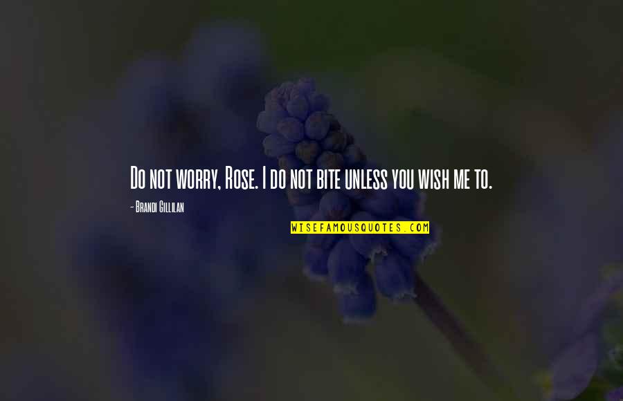 Overbay Middle School Quotes By Brandi Gillilan: Do not worry, Rose. I do not bite