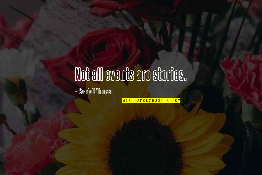 Overbearing In Laws Quotes By Scarlett Thomas: Not all events are stories. Overbearing In Laws Quotes By Scarlett Thomas: Not all events are stories.