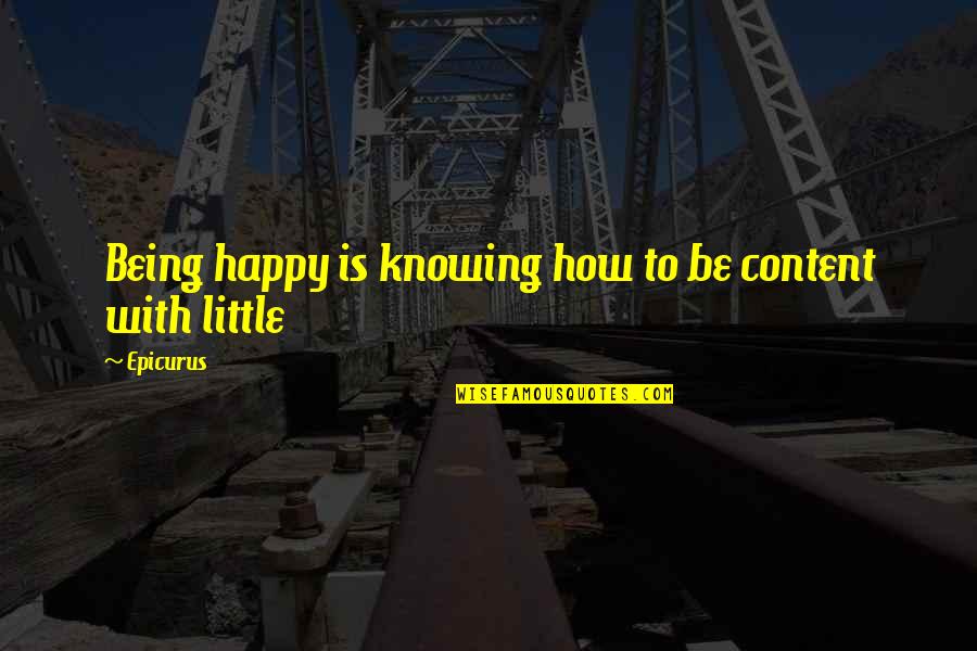 Overbeck Douglas Quotes By Epicurus: Being happy is knowing how to be content