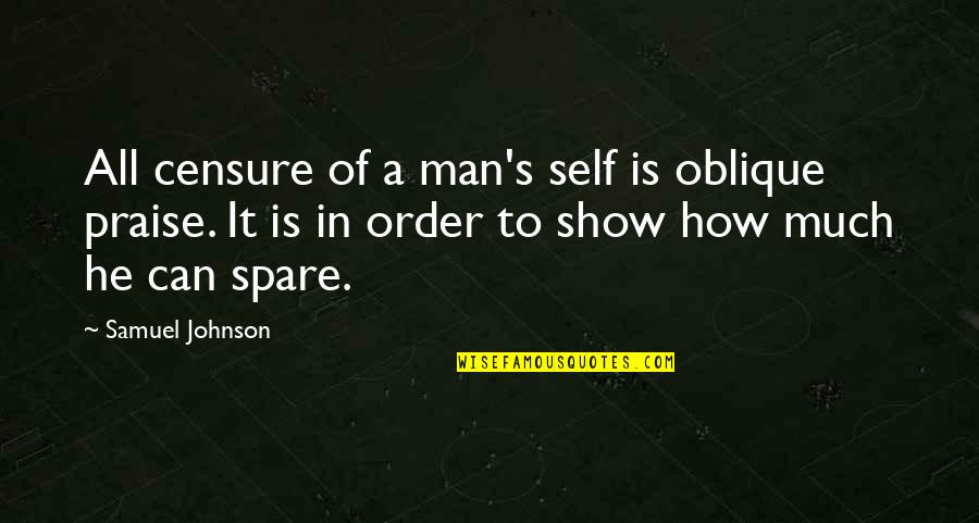 Overbeck Grinder Quotes By Samuel Johnson: All censure of a man's self is oblique Overbeck Grinder Quotes By Samuel Johnson: All censure of a man's self is oblique